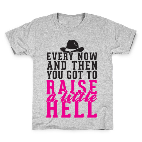 Every Now And Then You Got To Raise A Little Hell Kids T-Shirt