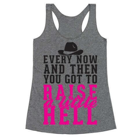 Every Now And Then You Got To Raise A Little Hell Racerback Tank Top