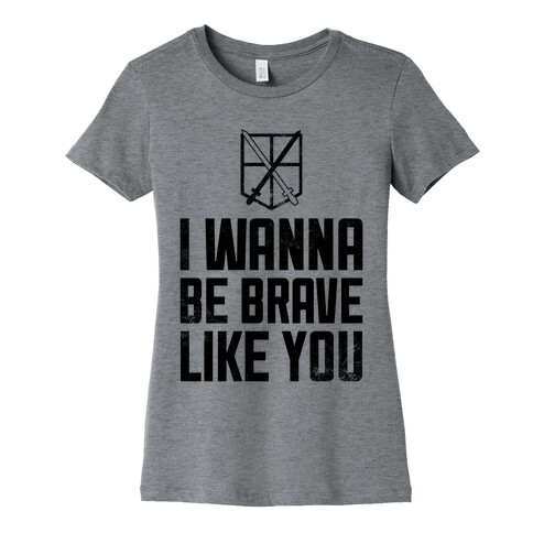 I Wanna Be Brave Like You Womens T-Shirt