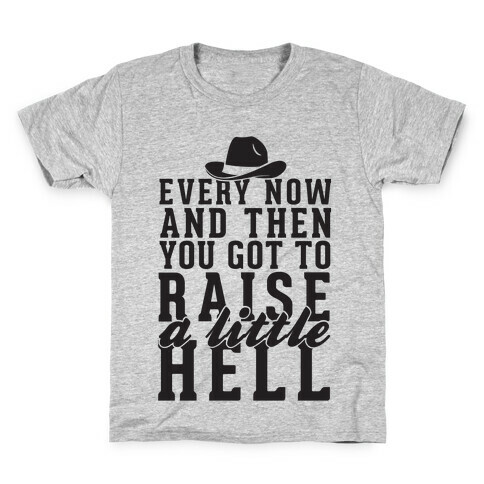 Every Now And Then You Got To Raise A Little Hell Kids T-Shirt