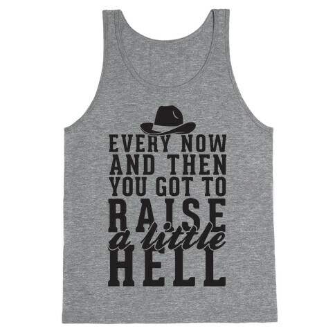 Every Now And Then You Got To Raise A Little Hell Tank Top