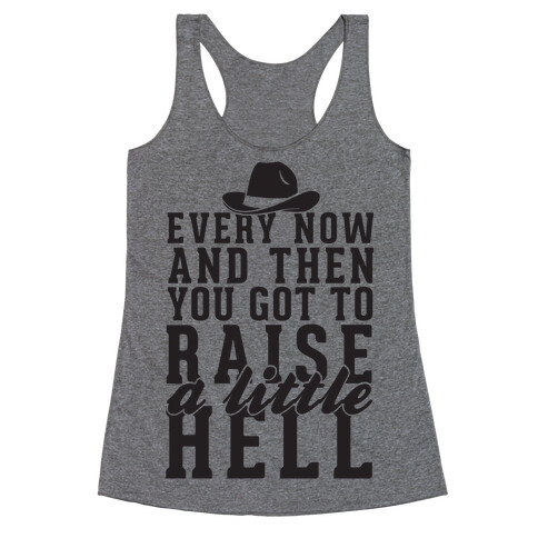 Every Now And Then You Got To Raise A Little Hell Racerback Tank Top