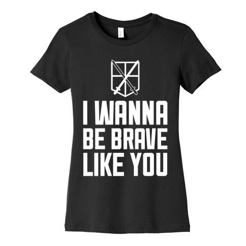 I Wanna Be Brave Like You Womens T-Shirt