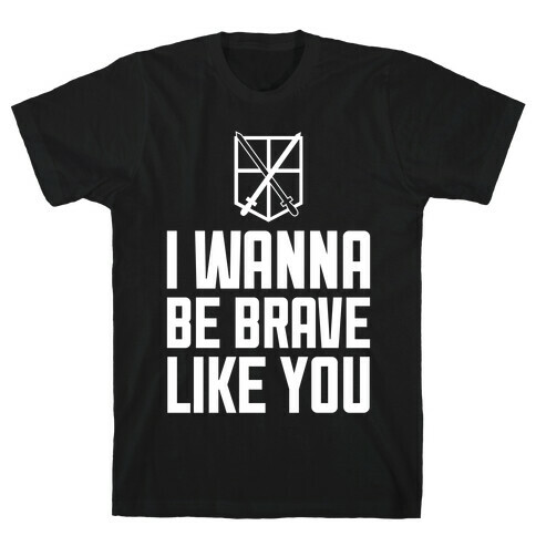 I Wanna Be Brave Like You T-Shirt