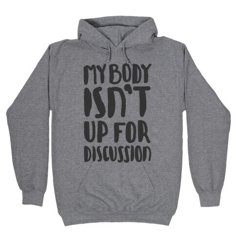 My Body Isn't Up For Discussion Hooded Sweatshirt
