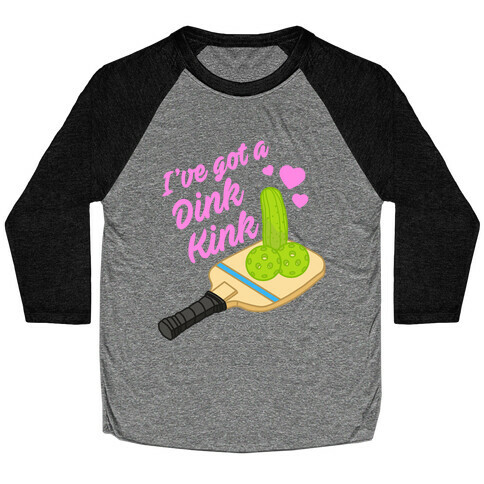 I've Got a Dink Kink Pickleball Baseball Tee