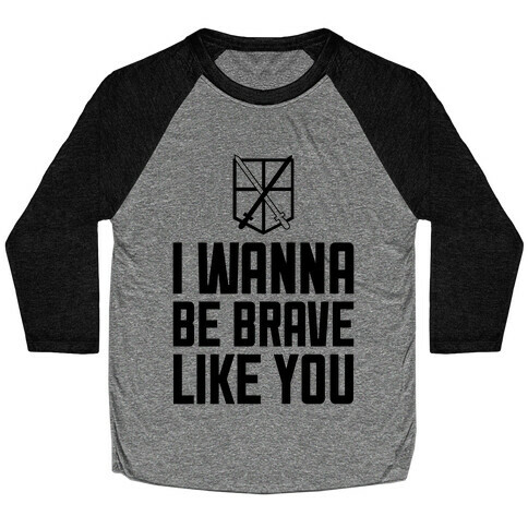 I Wanna Be Brave Like You Baseball Tee