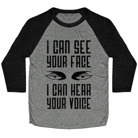 I Can See Your Face, I Can Hear Your Voice Baseball Tee