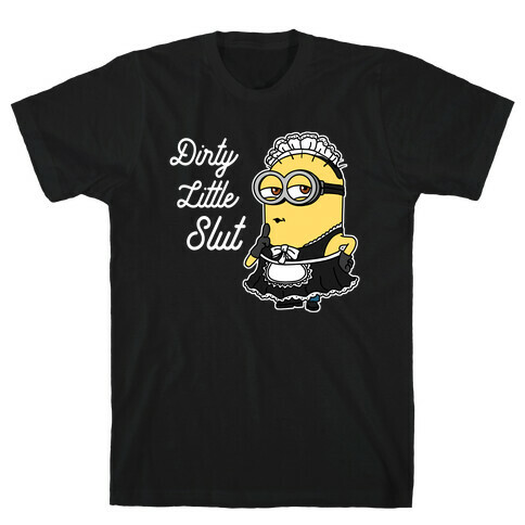 Dirty Little Slut Minion Maid T-Shirt