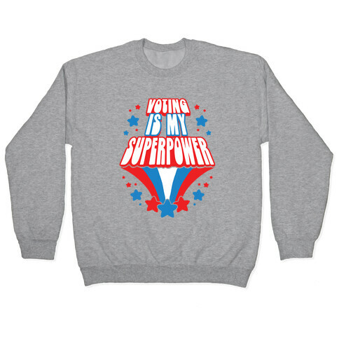 Voting Is My Superpower Pullover