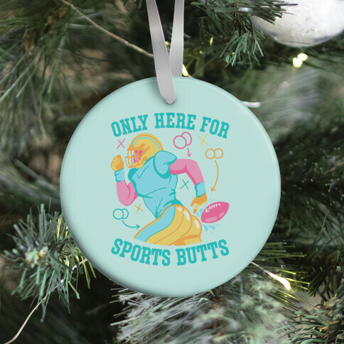 Only Here for Sports Butts Ornament