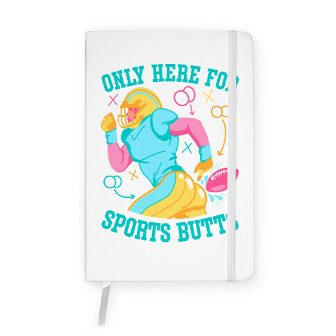 Only Here for Sports Butts Notebook