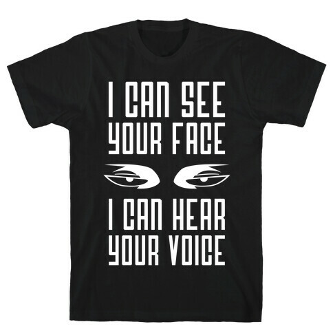 I Can See Your Face, I Can Hear Your Voice T-Shirt