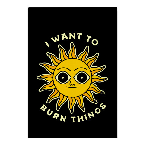 I Want to Burn Things (Scary Sun) Garden Flag