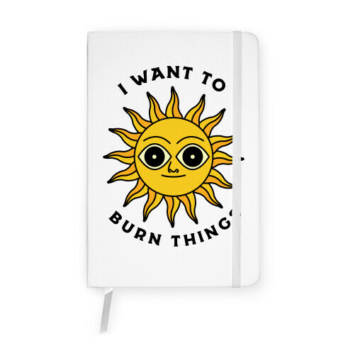 I Want to Burn Things (Scary Sun) Notebook