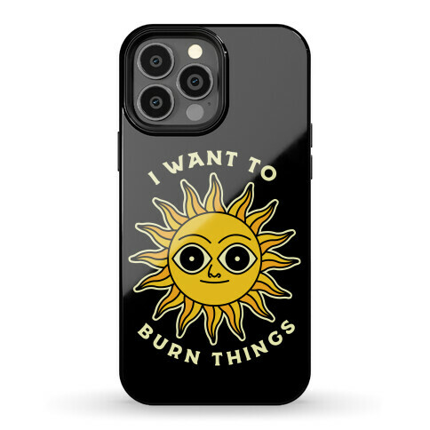 I Want to Burn Things (Scary Sun) Phone Case