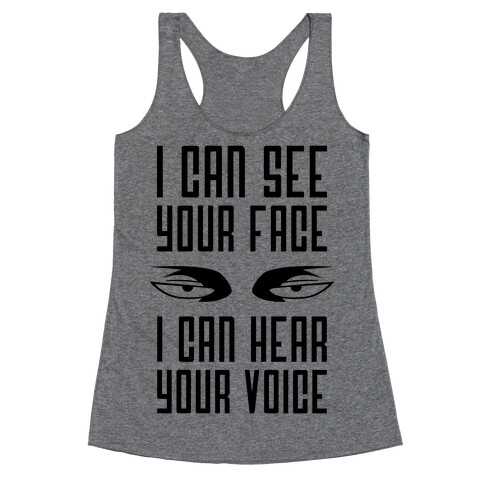 I Can See Your Face, I Can Hear Your Voice Racerback Tank Top