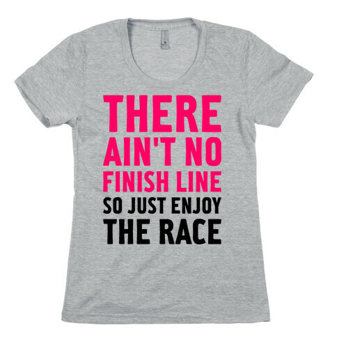 There Ain't No Finish Line Womens T-Shirt