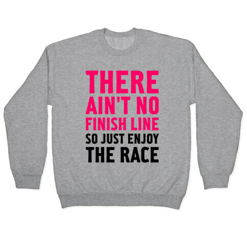 There Ain't No Finish Line Pullover