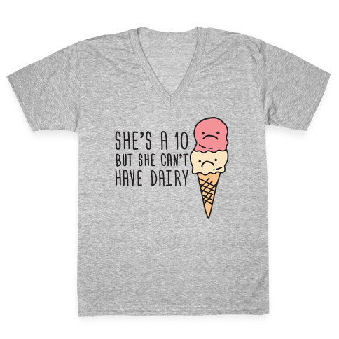 She's A 10 But She Can't Have Dairy V-Neck Tee Shirt