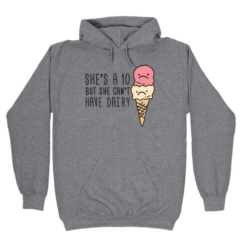 She's A 10 But She Can't Have Dairy Hooded Sweatshirt