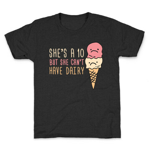 She's A 10 But She Can't Have Dairy Kids T-Shirt