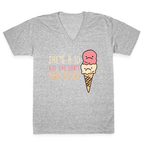 She's A 10 But She Can't Have Dairy V-Neck Tee Shirt