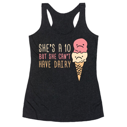 She's A 10 But She Can't Have Dairy Racerback Tank Top