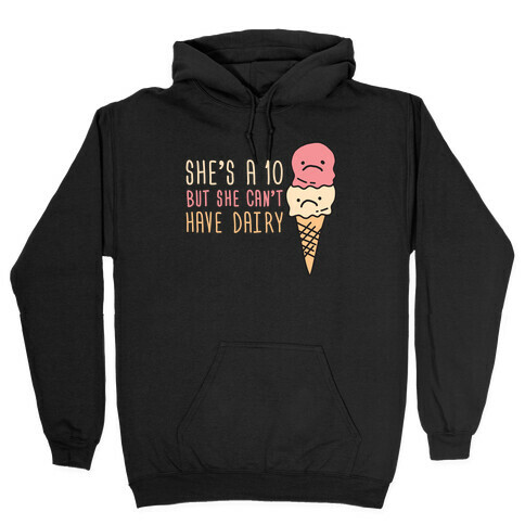 She's A 10 But She Can't Have Dairy Hooded Sweatshirt