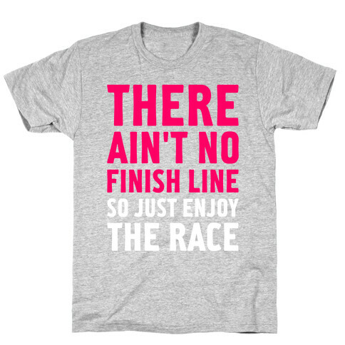 There Ain't No Finish Line T-Shirt