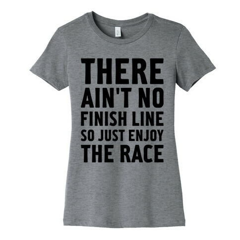 There Ain't No Finish Line Womens T-Shirt