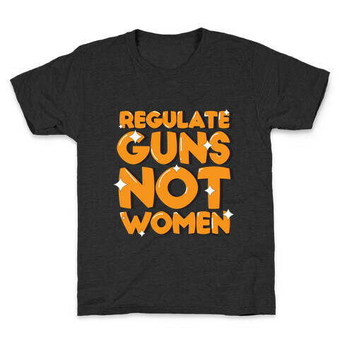 Regulate Guns, Not Women Kids T-Shirt