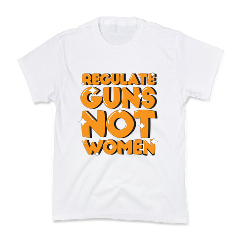 Regulate Guns, Not Women Kids T-Shirt