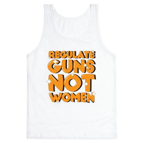 Regulate Guns, Not Women Tank Top