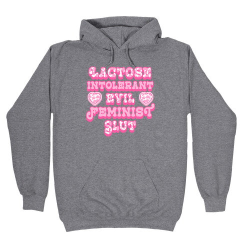 Lactose Intolerant Evil Feminist Slut Hooded Sweatshirt