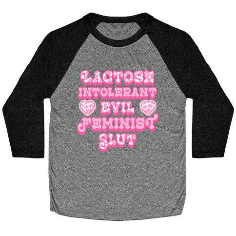 Lactose Intolerant Evil Feminist Slut Baseball Tee