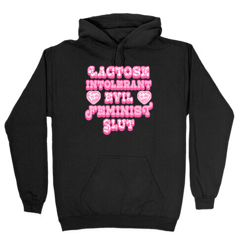 Lactose Intolerant Evil Feminist Slut Hooded Sweatshirt