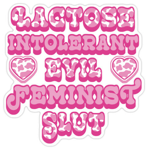 Lactose Intolerant Evil Feminist Slut Die Cut Sticker