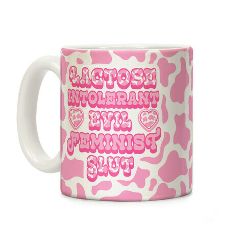 Lactose Intolerant Evil Feminist Slut Coffee Mug