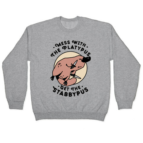 Mess With The Platypus Get the Stabbypus Pullover