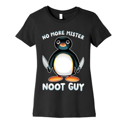 No More Mister Noot Guy Womens T-Shirt