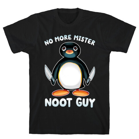 No More Mister Noot Guy T-Shirt