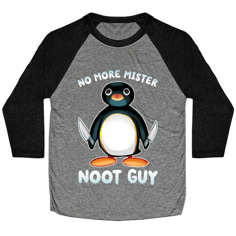 No More Mister Noot Guy Baseball Tee