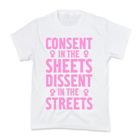 Consent In The Sheets Dissent In The Streets Kids T-Shirt