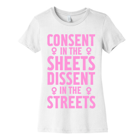 Consent In The Sheets Dissent In The Streets Womens T-Shirt