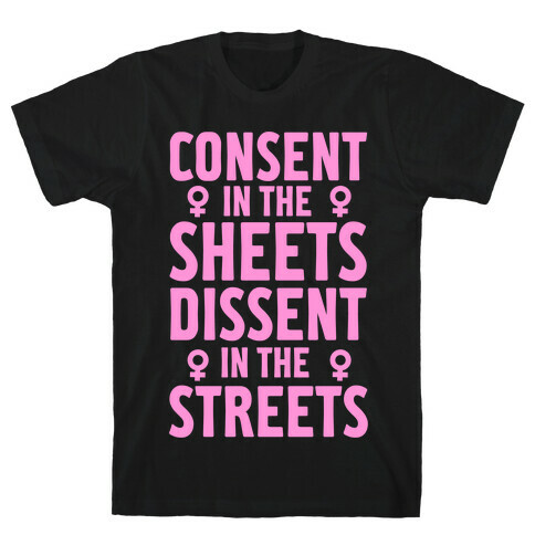 Consent In The Sheets Dissent In The Streets T-Shirt