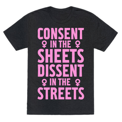 Consent In The Sheets Dissent In The Streets T-Shirt