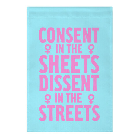 Consent In The Sheets Dissent In The Streets Garden Flag