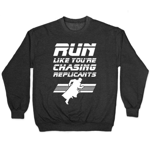 Run Like You're Chasing Replicants Pullover