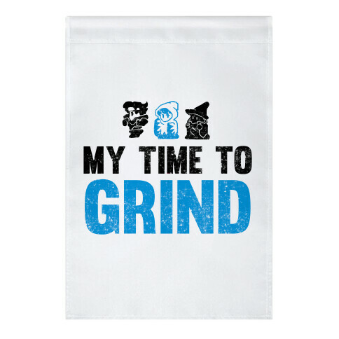 My Time To Grind Garden Flag